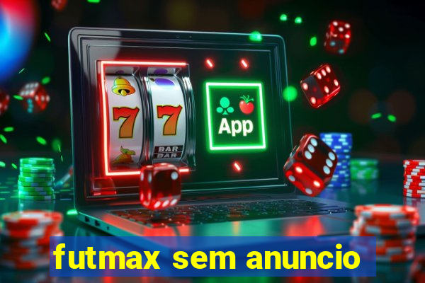 futmax sem anuncio